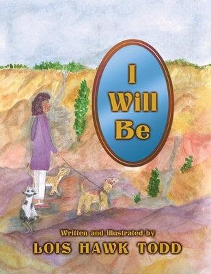 I Will Be by Todd, Lois Hawk