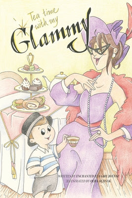 Tea Time with my Glammy: A fun and delicious story about memories being made while they can..... by Enchanted Tea Girl Joanne