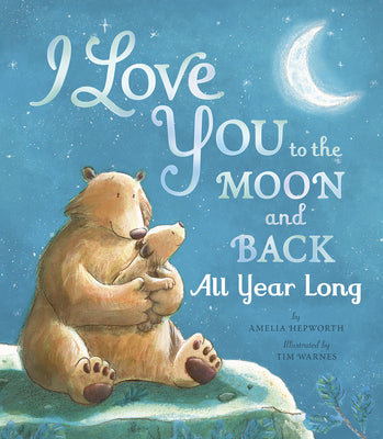 I Love You to the Moon and Back All Year Long by Hepworth, Amelia