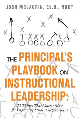 The Principal's Playbook on Instructional Leadership: 23 Things That Matter Most for Improving Student Achievement by McLaurin Ed D. Nbct, Josh