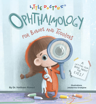 Ophthalmology for Babies and Toddlers: A Lift-The-Flap Book about the Eyes by Dr Haitham Ahmed