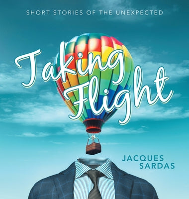 Taking Flight: Short Stories of the Unexpected by Sardas, Jacques