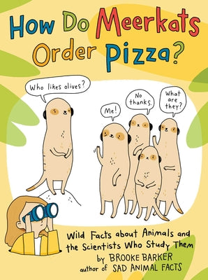 How Do Meerkats Order Pizza?: Wild Facts about Animals and the Scientists Who Study Them by Barker, Brooke