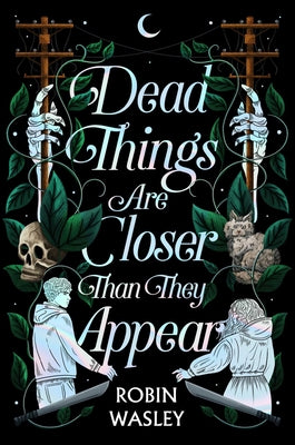 Dead Things Are Closer Than They Appear by Wasley, Robin
