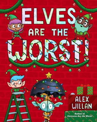 Elves Are the Worst! by Willan, Alex