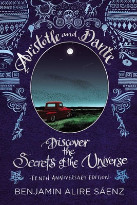 Aristotle and Dante Discover the Secrets of the Universe: Tenth Anniversary Edition by Sáenz, Benjamin Alire