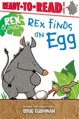 Rex Finds an Egg: Ready-To-Read Level 1 by Cushman, Doug