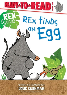 Rex Finds an Egg: Ready-To-Read Level 1 by Cushman, Doug