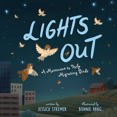 Lights Out: A Movement to Help Migrating Birds by Stremer, Jessica