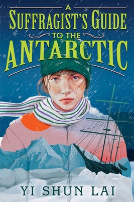 A Suffragist's Guide to the Antarctic by Lai, Yi Shun