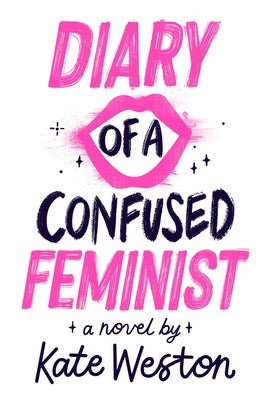 Diary of a Confused Feminist by Weston, Kate