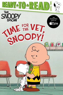 Time for the Vet, Snoopy!: Ready-To-Read Level 2 by Schulz, Charles M.