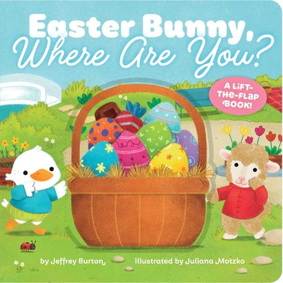Easter Bunny, Where Are You?: A Lift-The-Flap Book! by Burton, Jeffrey