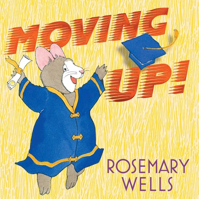 Moving Up!: A Graduation Celebration by Wells, Rosemary