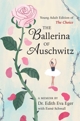 The Ballerina of Auschwitz: Young Adult Edition of the Choice by Eger, Edith Eva