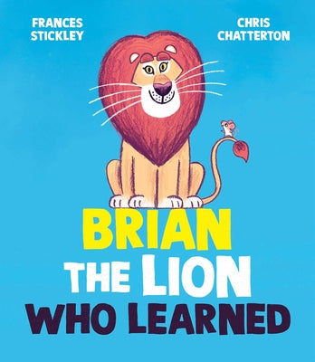 Brian the Lion Who Learned by Stickley, Frances