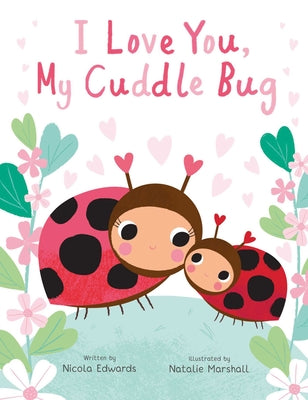 I Love You, My Cuddle Bug by Edwards, Nicola