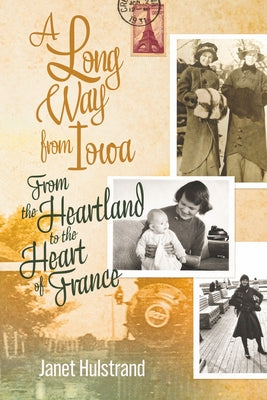 A Long Way from Iowa: From the Heartland to the Heart of France by Hulstrand, Janet