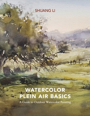 Watercolor Plein Air Basics: A Guide to Outdoor Watercolor Painting by Li, Shuang