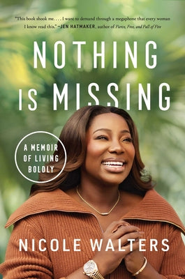 Nothing Is Missing: A Memoir of Living Boldly by Walters, Nicole