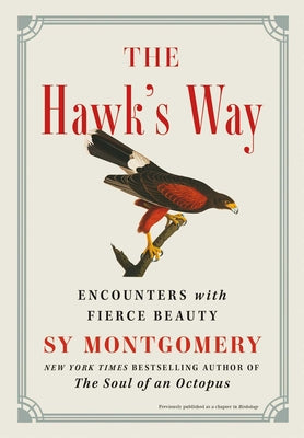 The Hawk's Way: Encounters with Fierce Beauty by Montgomery, Sy