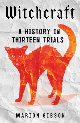 Witchcraft: A History in Thirteen Trials by Gibson, Marion