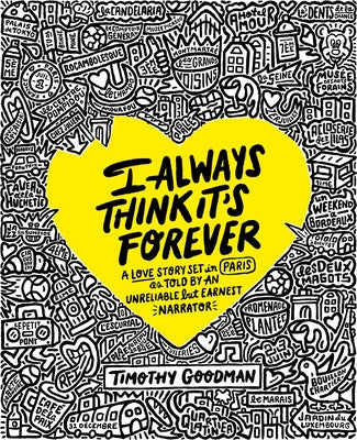 I Always Think It's Forever: A Love Story Set in Paris as Told by an Unreliable But Earnest Narrator by Goodman, Timothy