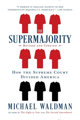 The Supermajority: How the Supreme Court Divided America by Waldman, Michael