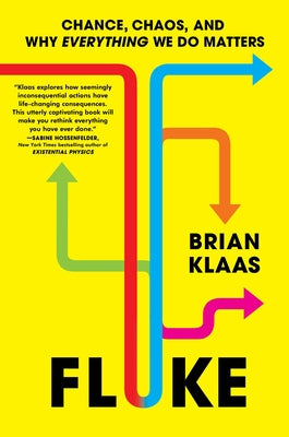 Fluke: Chance, Chaos, and Why Everything We Do Matters by Klaas, Brian