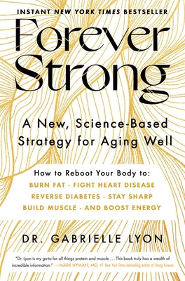 Forever Strong: A New, Science-Based Strategy for Aging Well by Lyon, Gabrielle