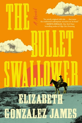 The Bullet Swallower by Gonzalez James, Elizabeth