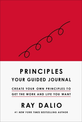 Principles: Your Guided Journal (Create Your Own Principles to Get the Work and Life You Want) by Dalio, Ray