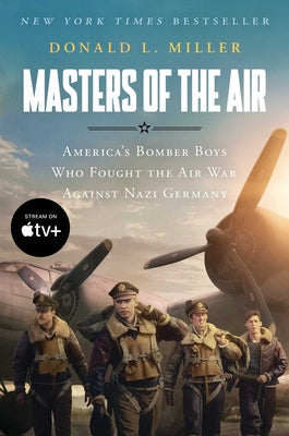 Masters of the Air Mti: America's Bomber Boys Who Fought the Air War Against Nazi Germany by Miller, Donald L.