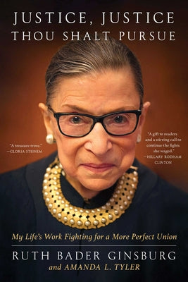 Justice, Justice Thou Shalt Pursue: My Life's Work Fighting for a More Perfect Union by Ginsburg, Ruth Bader