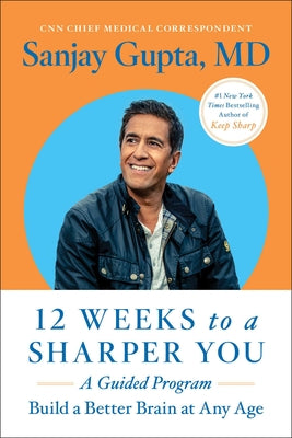 12 Weeks to a Sharper You: A Guided Program by Gupta, Sanjay
