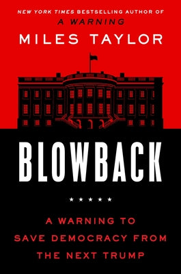 Blowback: A Warning to Save Democracy from the Next Trump by Taylor, Miles