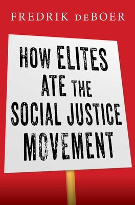 How Elites Ate the Social Justice Movement by DeBoer, Fredrik