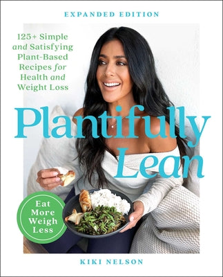 Plantifully Lean: 125+ Simple and Satisfying Plant-Based Recipes for Health and Weight Loss: A Cookbook by Nelson, Kiki