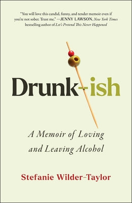Drunk-Ish: A Memoir of Loving and Leaving Alcohol by Wilder-Taylor, Stefanie