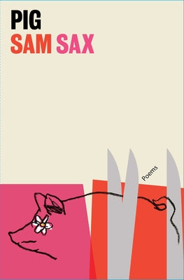 Pig: Poems by Sax, Sam