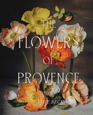 The Flowers of Provence by Beck, Jamie