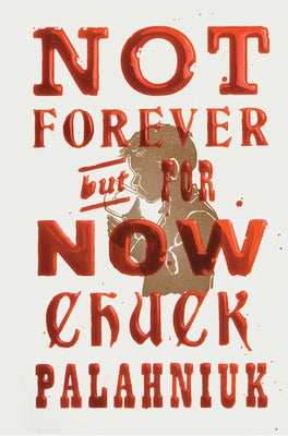 Not Forever, But for Now by Palahniuk, Chuck