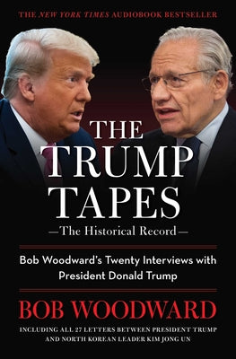 The Trump Tapes: Bob Woodward's Twenty Interviews with President Donald Trump by Woodward, Bob