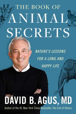 The Book of Animal Secrets: Nature's Lessons for a Long and Happy Life by Agus, David B.