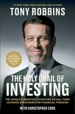 The Holy Grail of Investing: The World's Greatest Investors Reveal Their Ultimate Strategies for Financial Freedom by Robbins, Tony