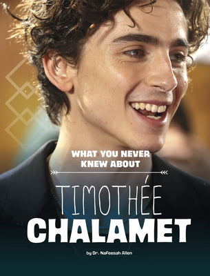 What You Never Knew about Timothée Chalamet by Allen, Nafeesah