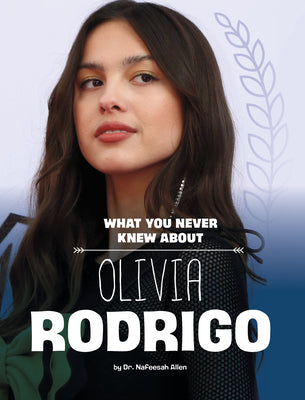 What You Never Knew about Olivia Rodrigo by Allen, Nafeesah