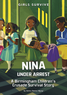 Nina Under Arrest: A Birmingham Children's Crusade Survival Story by Butler-Ngugi, Anitra