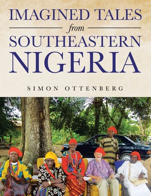Imagined Tales from Southeastern Nigeria by Ottenberg, Simon