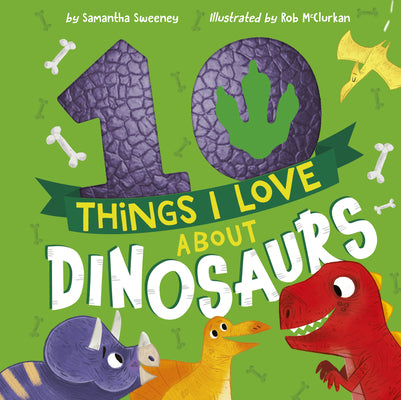 10 Things I Love about Dinosaurs by Sweeney, Samantha